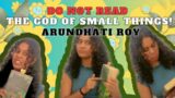 Do Not Read The God of Small Things by Arundhati Roy