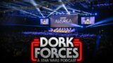 Dork Forces #43 | Star Wars Celebration Recap | The future of Star Wars