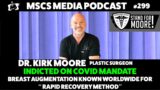 Dr. Kirk Moore Indicted on Covid Mandate, Breast Augmentation Plastic Surgeon | Mscs Media *299