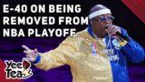 E-40 On Being Removed From The NBA Playoffs, 'Love is Blind' Live Reunion Delay + More