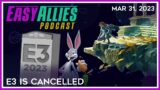 E3 Is Cancelled – Easy Allies Podcast – Mar 31, 2023