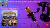 ED TRAVELS FUNKY FRIDAY LIVESTREAM