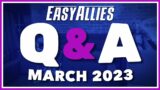 Easy Allies Q&A + Hot Mics Call-In Show! – March 2023 – EZX 23 (D5, P2)
