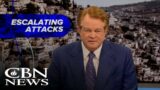 Escalating Attacks | News on The 700 Club – April 10, 2023