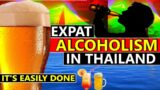 Expat ALCOHOLISM in Thailand IS COMMON  | Too Much Nightlife & Bars | Addiction | Solutions