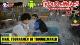 Final Tournamen Troublemaker Android 2023