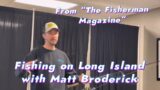 Fishing on Long Island with Matt Broderick from The Fisherman Magazine