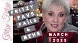 Fritzy Favs, Fails & Mehs | March 2023