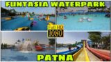 Funtasia Water Park || Sampatchak Patna Water Park || Complete Tour 2023