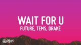 Future – WAIT FOR U (Lyrics) ft. Drake, Tems