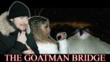 GOATMAN BRIDGE: We Uncover DARK SECRETS about the GOATMAN