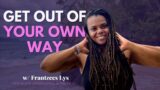 Get Out of Your Own Way | for Black Women Embracing Ease