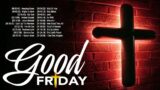 Good Friday 2023 – Best Easter Christian Worship Songs Lyrics – Joyful Christian Music Lyrics