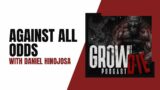 Grow or Die Podcast | Against All Odds With Daniel Hinojosa