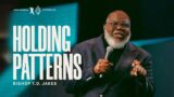 Holding Patterns! – Bishop T.D. Jakes