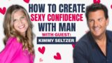 How To Create Sexy Confidence With Man with Kimmy Seltzer