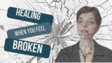 How To Heal When You Feel Broken ?