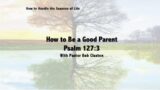 How to Be A Good Parent with Pastor Bob Claxton