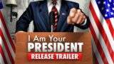 I Am Your President – Release Trailer