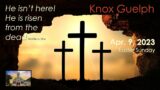 Knox Guelph – Easter Sunday: April 9, 2023