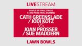 LAWN BOWLS | Cath Greenslade / Jodi Kotz vs Joan Prosser / Sue Madder | State Pairs Finals Women