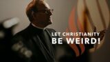 Let Christianity Be Weird! – Bishop Barron's Sunday Sermon