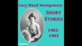 Lucy Maud Montgomery Short Stories 1902 to 1903 by Lucy Maud MONTGOMERY Part 1  Full Audio Book