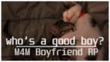 [M4M] Who's my good boy? [boyfriend roleplay]