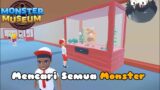 MENCARI SEMUA MONSTER!! | Monster Moseum