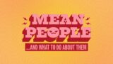 Mean People: and what to do about them (Part 1)
