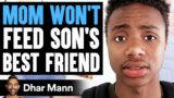 Mom WON'T FEED Son's BEST FRIEND, What Happens Is Shocking | Dhar Mann