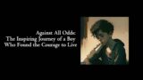 Motivational Story: "Against All Odds: The Inspiring Journey of a Boy Who Found the Courage to Live"