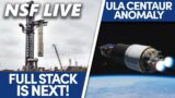 NSF Live: Starship Orbital Flight Path, Full Stack, Centaur Anomaly, and More
