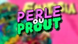 PERLE OU PROUT #15 : Funtasia