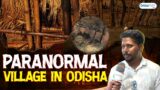 Paranormal village in Odisha