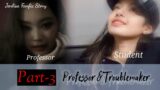 Prof.& Troublemaker|| Part-3 || Jenlisa ff story|| #jenlisaff #jenlisastory #jenlisa