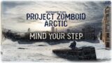 Project Zomboid Arctic – Mind Your Step // EP5