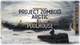 Project Zomboid Arctic – Poolhouse // EP11