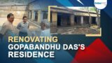 Renovating Gopabandhu Das's residence