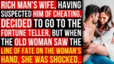 Rich Man's Wife, Having Suspected Him Of Cheating, Decided To Go To The Fortune Teller, But When..