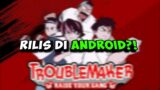 Rilis Di Android?|Troublemaker Indonesia|