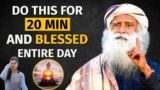 Sadhguru | Do This For 20 Minutes And Blessed Entire Day