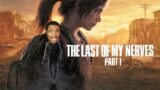 Screaming at 'Zombies' for a few hours | The Last Of Us Part 1 (Stream 1)