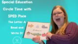 Special Education Circle Time with SPED Pixie – The Letter A Read and Write It!