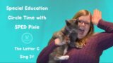 Special Education Circle Time with SPED Pixie The Letter C  – Sing It!