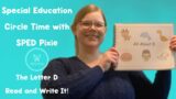 Special Education Circle Time with SPED Pixie The Letter D – Read and Write It!