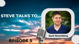 Steve Talks To… Zach Rosenberg | Episode 5