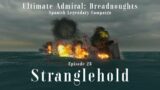 Stranglehold – Episode 28 – Spanish Legendary Campaign – Ultimate Admiral Dreadnoughts