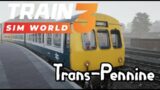 TRANS-PENNINE | Northern Trans-Pennine | Train Sim World 3