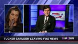 TUCKER CARLSON IS OUT AT FOX: Dana Radio LIVE 04.24.23